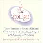 In The SpotLight: Guided Exercises to Create a Calm and Confident State of Mind, Body, & Spirit While Speaking or Performing
