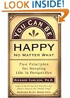 You Can Be Happy No Matter What: Five Principles for Keeping Life in Perspective