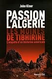 Passion pour l'Alg�rie, les moines de Tibhirine (Prix des libraires Silo� 2006). L'enqu�te d'un historien am�ricain