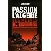Passion pour l'Alg�rie, les moines de Tibhirine (Prix des libraires Silo� 2006). L'enqu�te d'un historien am�ricain