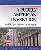 A Purely American Invention: The U.S. Open-End Mutual Fund Industry