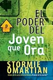 El Poder Del Joven Que Ora / the Power of a Praying Teen