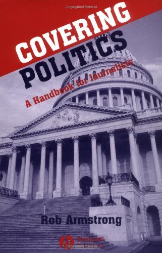 Covering Politics: A Handbook for Journalists