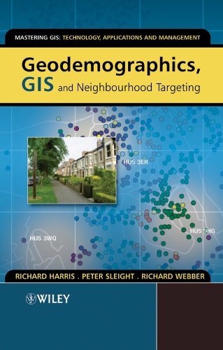 Geodemographics, GIS and Neighbourhood Targeting (Mastering GIS: Technol, Applications & Mgmnt)
