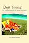 Quit Young!: New Age Retirement for the Boomer Generation