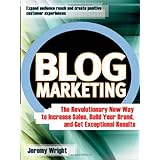 Blog Marketing: The Revolutionary New Way to Increase Sales, Build Your Brand, and Get Exceptional Results