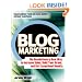 Blog Marketing: The Revolutionary New Way to Increase Sales, Build Your Brand, and Get Exceptional Results