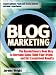 Blog Marketing: The Revolutionary New Way to Increase Sales, Build Your Brand, and Get Exceptional Results