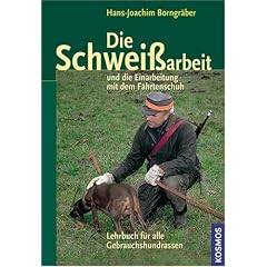 Die Schwei�arbeit und die Einarbeitung mit dem F�hrtenschuh: Lehrbuch f�r alle Gebrauchshunderassen