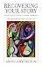 Search : Recovering Your Story: Proust, Joyce, Woolf, Faulkner, Morrison