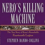 Nero's Killing Machine: The True Story of Rome's Remarkable 14th Legion | [Stephen Dando-Collins]
