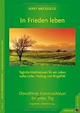 In Frieden leben: T&auml;gliche Meditationen f&uuml;r ein Leben voller Liebe, Heilung und Mitgef&uuml;hl. Gewaltfreie Kommunikation f&uuml;r jeden Tag - Mary Mackenzie