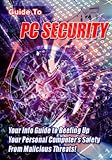 Guide To PC Security - Your Info Guide To Beefing Up Your Personal Computer s Safety From Malicious Threats!
