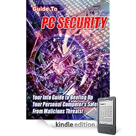 Guide To PC Security - Your Info Guide To Beefing Up Your Personal Computer's Safety From Malicious Threats!