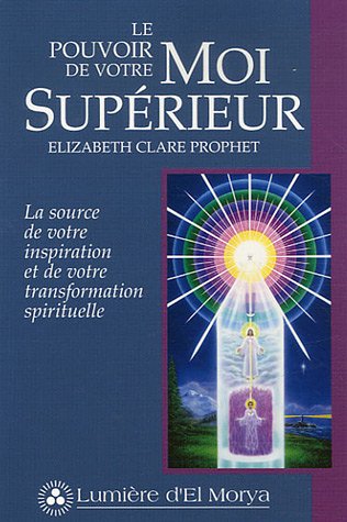 Le pouvoir de votre Moi Supérieur : La source de votre inspiration et de votre transformation spirituelle