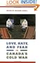 Love, Hate, and Fear in Canada's Cold War (Green College Thematic Lecture Series)