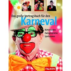 Das gro�e Vortragsbuch f�r den Karneval. B�ttenreden. Zwiegespr�che. Spielszenen.