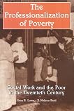The Professionalization of Poverty: Social Work and the Poor in the Twentieth Century (Modern Applications of Social Work)