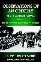 Observations of an Orderly at an English War Hospital 1915-1917