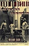 Land of Desire: Merchants, Power, and the Rise of a New American Culture