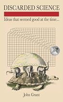 Discarded Science: Ideas That Seemed Good at the Time
