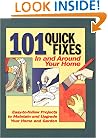 101 Quick Fixes in and Around Your Home: Easy-To-Follow Projects to Maintain and Upgrade Your Home and Garden