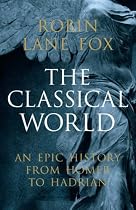 The Classical World: An Epic History from Homer to Hadrian