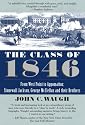 The Class of 1846: From West Point to Appomattox: Stonewall Jackson, George McClellan, and Their Br others