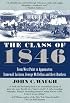 The Class of 1846: From West Point to Appomattox: Stonewall Jackson, George McClellan, and Their Br others