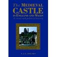 The Medieval Castle in England and Wales: A Political and Social History by Norman J. G. Pounds