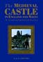 The Medieval Castle in England and Wales: A Political and Social History