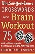 The New York Times Crosswords for a Brain Workout: 75 Mind-Building Crosswords from the Pages of The New York Times (New York Times Crossword Book)