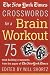 The New York Times Crosswords for a Brain Workout: 75 Mind-Building Crosswords from the Pages of The New York Times (New York Times Crossword Book)