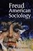 Freud and American Sociology: The American Experience