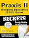 Praxis II Reading Specialist (5301) Exam Secrets Study Guide: Praxis II Test Review for the Praxis II: Subject Assessments (Mometrix Secrets Study Guides)