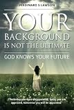 Your Background is not the Ultimate: God Knows Your Future