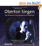 Oberton Singen. Mit Lern-CD: Das Geheimnis einer magischen Stimmkunst - Obertongesang erlernen mit dem Drei-Stufen-Selbstlernkurs