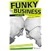 Funky Business Forever: How to enjoy capitalism (3rd Edition) (Financial Times Series)