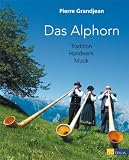 Produkt-Bild: Das Alphorn: Tradition, Handwerk, Musik