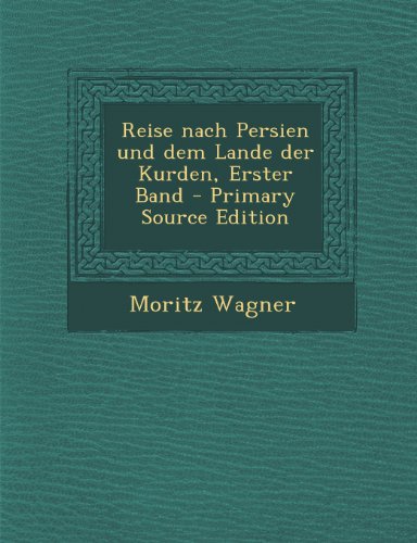 Reise Nach Persien Und Dem Lande Der Kurden, Erster Band (German Edition)