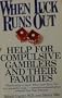 When Luck Runs Out: Help for Compulsive Gamblers and Their Families
