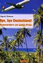 Bye, bye Deutschland ! Auswandern um jeden Preis