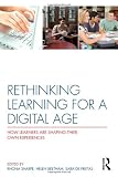 Rethinking Learning for a Digital Age: How Learners are Shaping their Own Experiences
