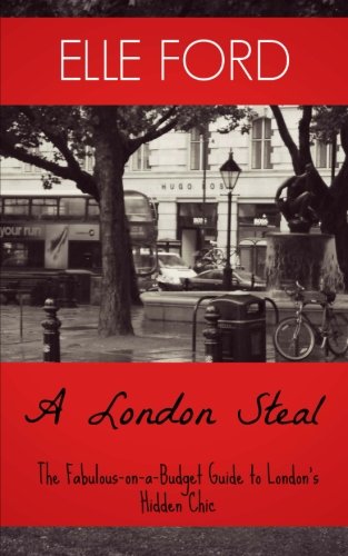 A London Steal - The Fabulous-On-A-Budget Guide to London's Hidden Chic