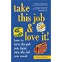 Take This Job and Love It: How to Turn the Job You Have into the Job You Want