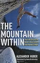 The Mountain Within: The True Story of the World's Most Extreme Free-Ascent Climber