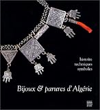 Bijoux & parures d_Alg�rie : Histoire - Techniques - Symboles
