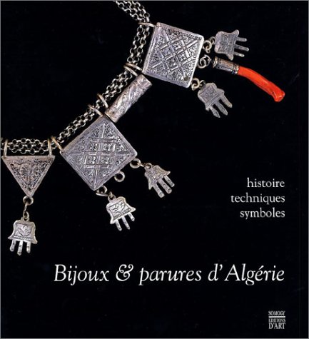 Bijoux & parures d_Alg�rie : Histoire - Techniques - Symboles
