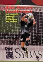 The Soccer Goalkeeper: The Complete Practical Guide for Goalkeepers and Coaches