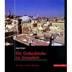 Die Grabeskirche zu Jerusalem: Geschichte - Gestalt - Bedeutung